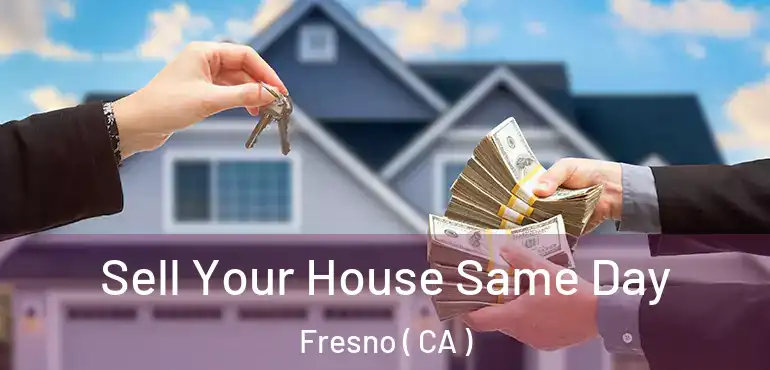  Sell Your House Same Day Fresno ( CA )
