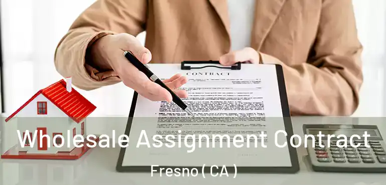  Wholesale Assignment Contract Fresno ( CA )