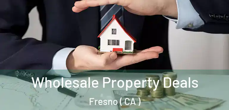  Wholesale Property Deals Fresno ( CA )