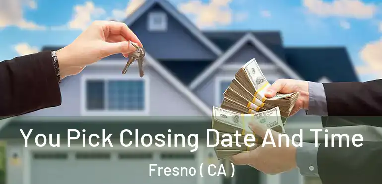  You Pick Closing Date And Time Fresno ( CA )